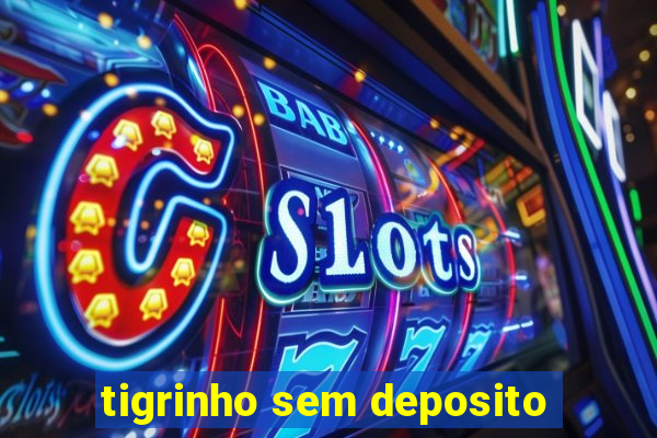 tigrinho sem deposito